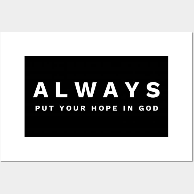 Always Put Your Hope In God - Christian Wall Art by ChristianShirtsStudios